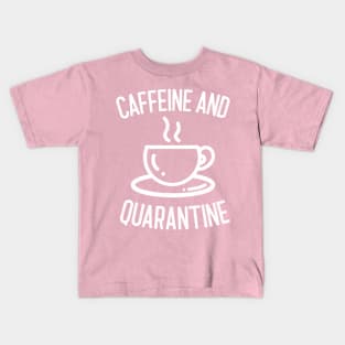 Caffeine and Quarantine Kids T-Shirt